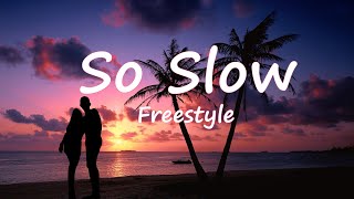 So Slow  Freestyle Lyrics [upl. by Eilla]