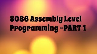 8086 Microprocessor Assembly level Programming  PART 1 [upl. by Ellac]