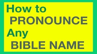 How To Pronounce Bible Names With Ease [upl. by Jayme370]