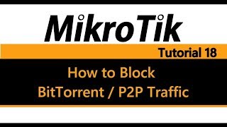 MikroTik Tutorial 18  How to Block BitTorrent amp P2P traffic Pre 639 [upl. by Kingston]