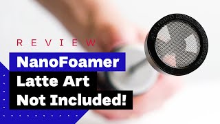 NanoFoamer Review Best Milk Frother For Home Baristas [upl. by Mayap]