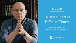 Trusting God in Difficult Times  Psalm 46 Meditation by Tim Keller [upl. by Anrev803]